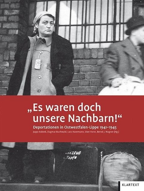 \"Es waren doch unsere Nachbarn!\" Deportationen in Ostwestfalen-Lippe 1941-1945