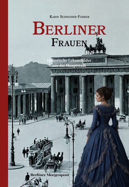 Berliner Frauen Historische Lebensbilder aus der Hauptstadt