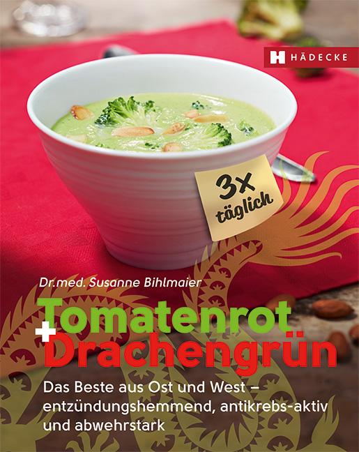 Tomatenrot + Drachengrün: 3x täglich Das Beste aus Ost und West - entzündungshemmend, antikrebs-aktiv und abwehrstark