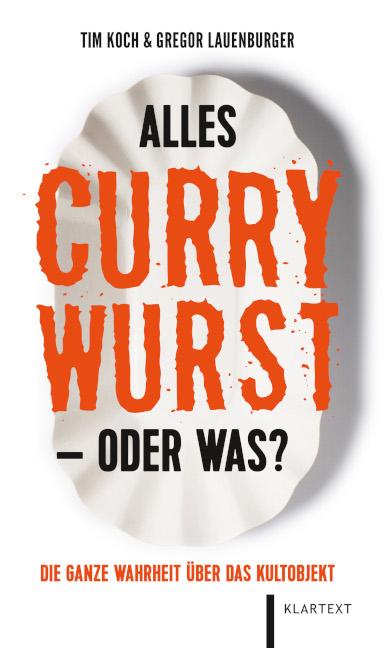 Alles Currywurst - oder was? Die ganze Wahrheit über das Kultobjekt