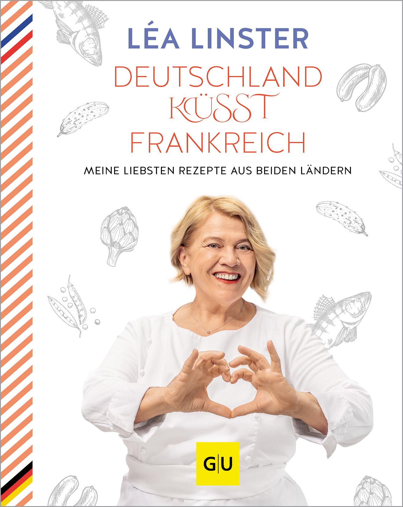 Deutschland küsst Frankreich Meine liebsten Rezepte aus beiden Ländern: Sterneköchin Leá Linster präsentiert ihre Rezept-Highlights aus Frankreich und Deutschland