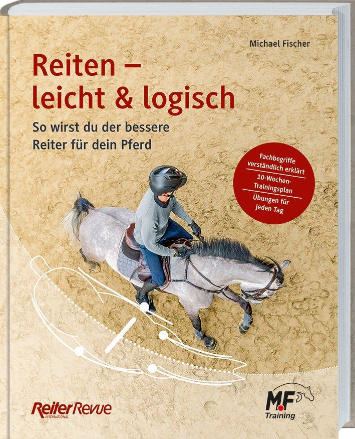 Reiten - leicht & logisch So wirst du der bessere Reiter für dein Pferd. Mit Tipps für den Reitunterricht, die Pferdeausbildung und einem 10-Wochen-Trainingplan. Ein Reiter-Revue-Buch.