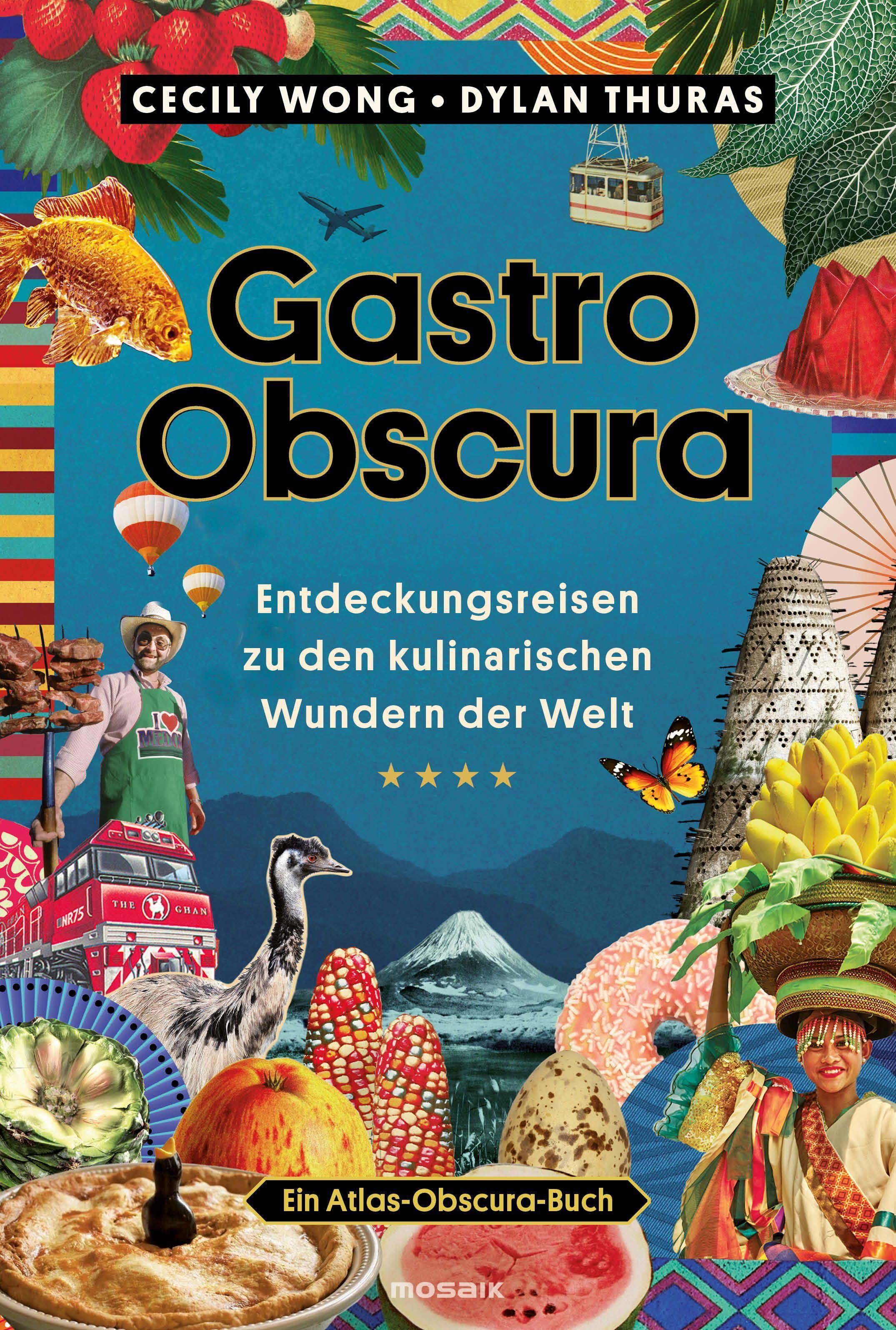 Gastro Obscura Entdeckungsreisen zu den kulinarischen Wundern der Welt - Ein Atlas-Obscura-Buch
