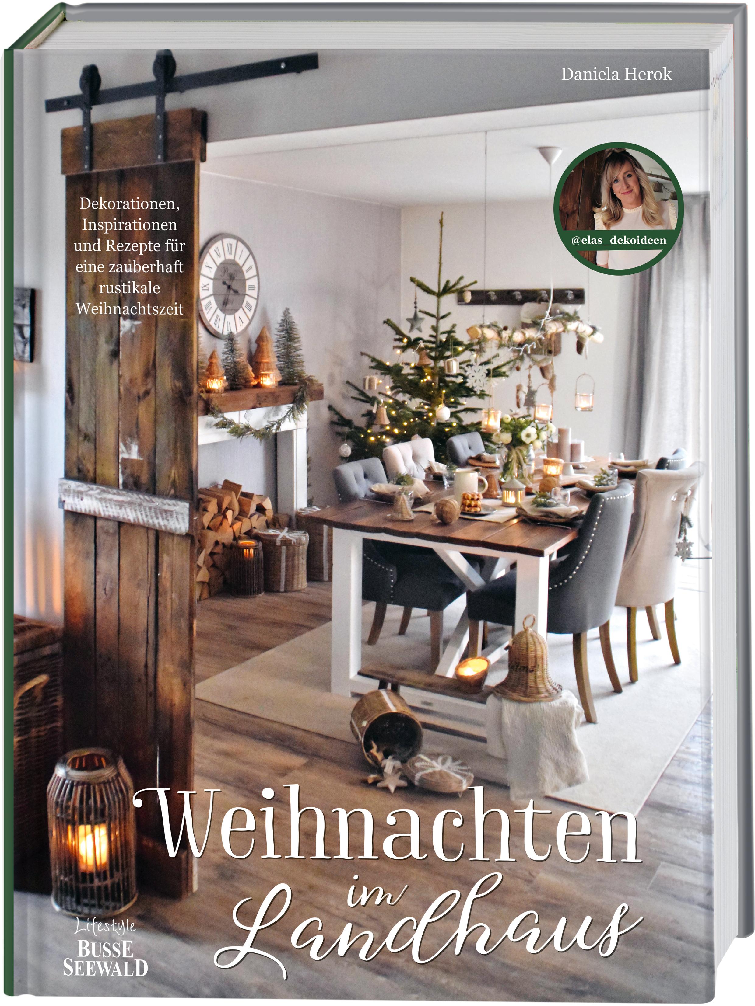 Weihnachten im Landhaus Dekorationen, Inspirationen und Rezepte für eine zauberhaft rustikale Weihnachtszeit