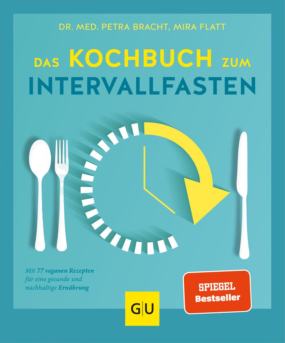 Das Kochbuch zum Intervallfasten Mit den 77 besten Rezepten für eine gesunde und nachhaltige Ernährung